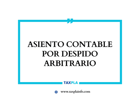 ASIENTO CONTABLE POR DESPIDO ARBITRARIO