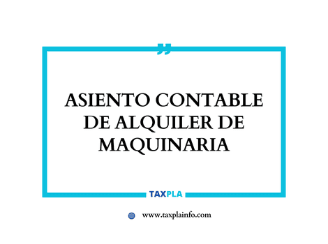 ASIENTO CONTABLE DE ALQUILER DE MAQUINARIA