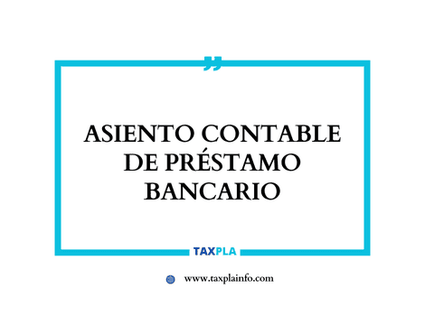 ASIENTO CONTABLE DE PRÉSTAMO BANCARIO