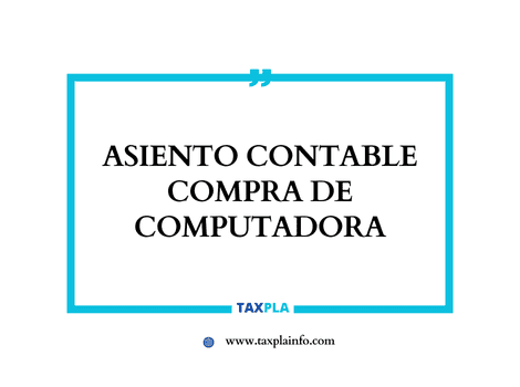 CÓMO SE CONTABILIZA LA COMPRA DE UNA COMPUTADORA