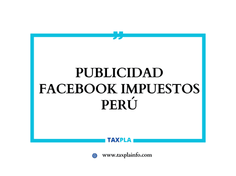 PUBLICIDAD FACEBOOK IMPUESTOS PERÚ