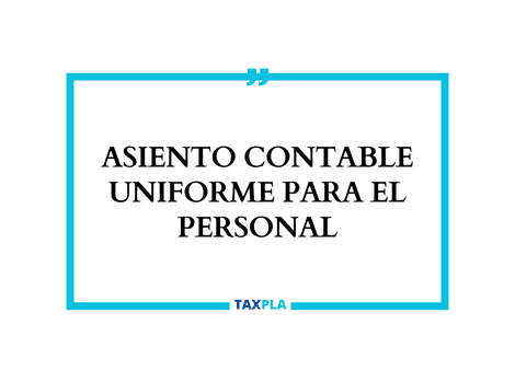 ASIENTO CONTABLE UNIFORME PARA EL PERSONAL