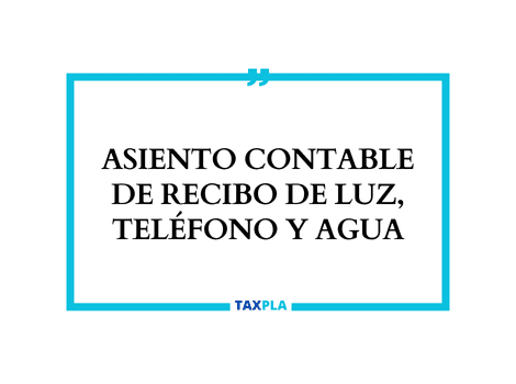 ASIENTO CONTABLE DE RECIBO DE LUZ, TELÉFONO Y AGUA