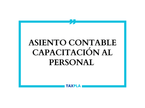 ASIENTO CONTABLE CAPACITACIÓN AL PERSONAL