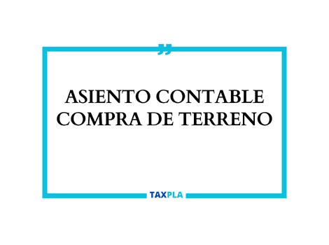 ASIENTO CONTABLE COMPRA DE TERRENO