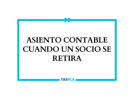 ASIENTO CONTABLE CUANDO UN SOCIO SE RETIRA