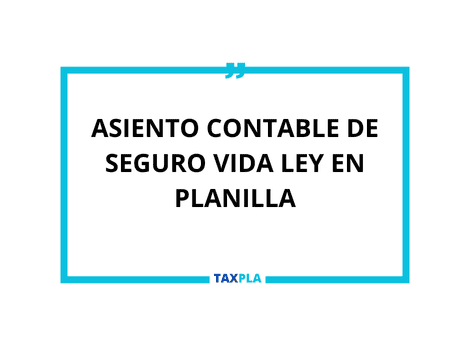 ASIENTO CONTABLE DE SEGURO VIDA LEY EN PLANILLA